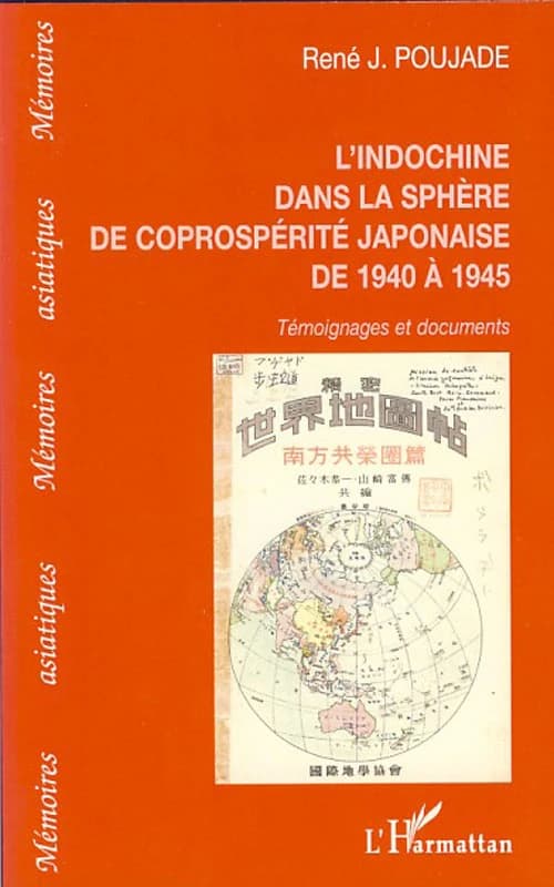 L'Indochine dans la sphère de coprospérité japonaise de 1940 à 1945 : témoignages et documents
