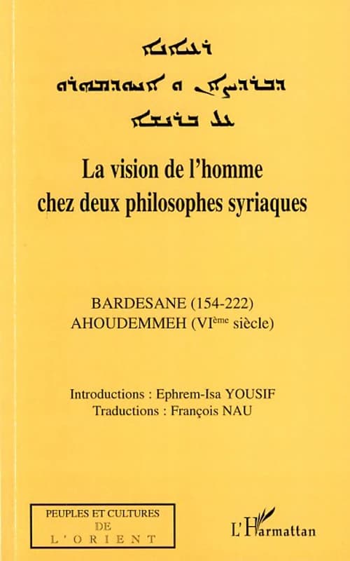 La vision de l'homme chez deux philosophes syriaques : Bardesane (154-222), Ahoudemmeh (VIème siècle)