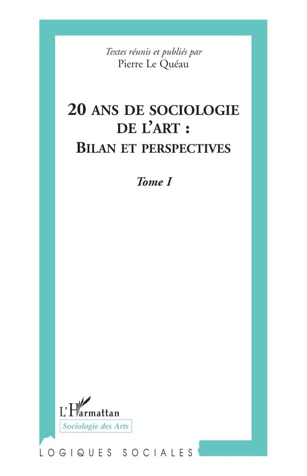 20 ans de sociologie de l'art : bilan et perspectives, [actes du colloque international de Grenoble, tenu en 2005 à Grenoble]