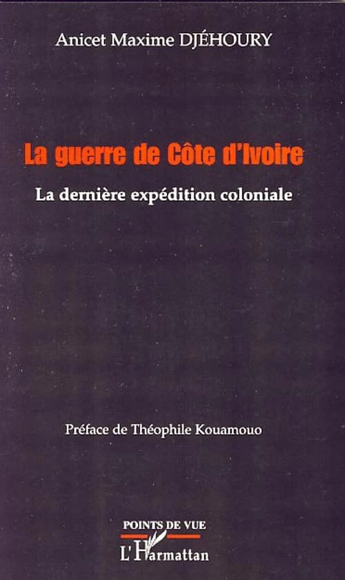 La guerre de Côte d'Ivoire : la dernière expédition coloniale