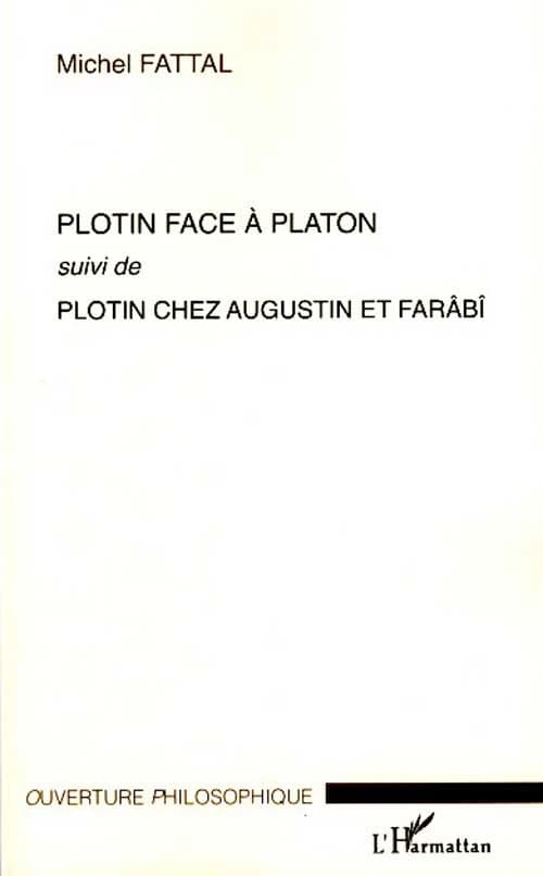 Plotin face à Platon ; suivi de Plotin chez Augustin et Farâbî