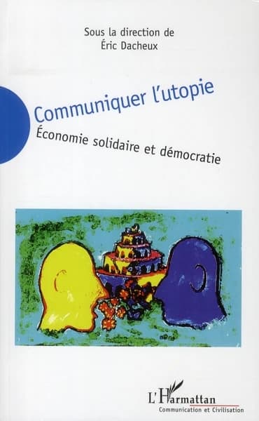 Communiquer l'utopie : économie solidaire et démocratie