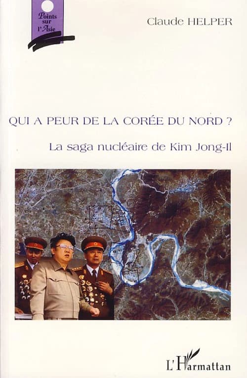 Qui a peur de la Corée du Nord ? : la saga nucléaire de Kim Jong-Il