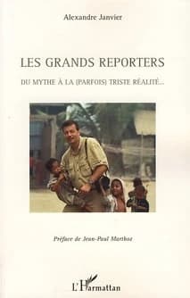 Les grands reporters : du mythe à la (parfois) triste réalité