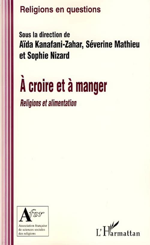 À croire et à manger : religions et alimentation : [actes du colloque, février 2006]