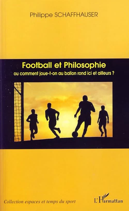 Football et philosophie ou Comment joue-t-on au ballon rond ici et ailleurs ?