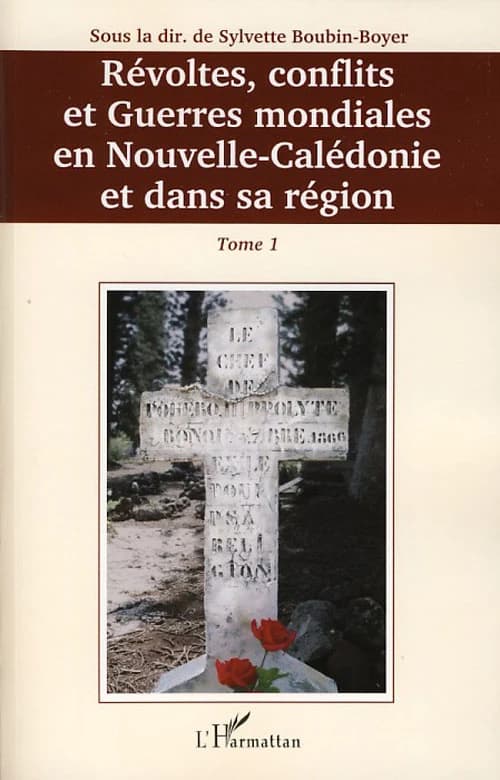 Révoltes, conflits et guerres mondiales en Nouvelle-Calédonie et dans sa région Tome 1