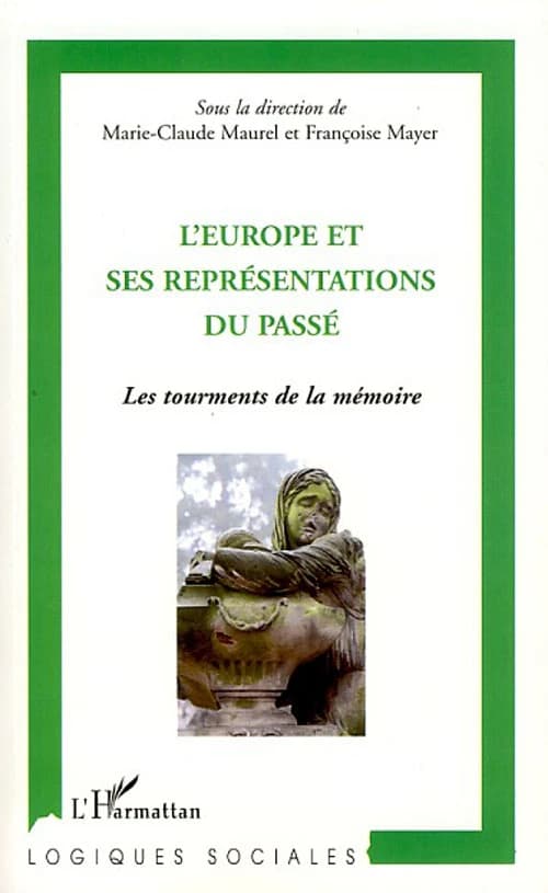 L'Europe et ses représentations du passé : les tourments de la mémoire