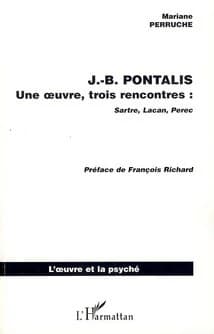 J.-B. Pontalis, une oeuvre, trois rencontres : Sartre, Lacan, Perec