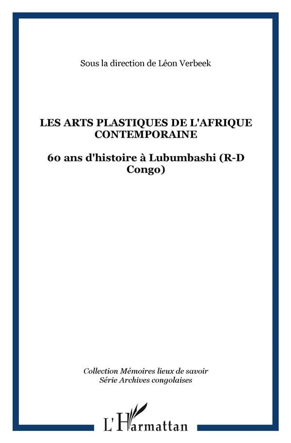 Les arts plastiques de l'Afrique contemporaine : 60 ans d'histoire à Lubumbashi, R-D Congo