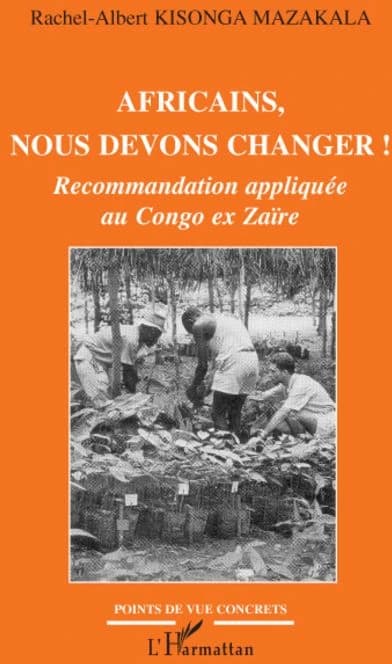 Africains, nous devons changer ! : recommandation appliquée au Congo ex Zaïre