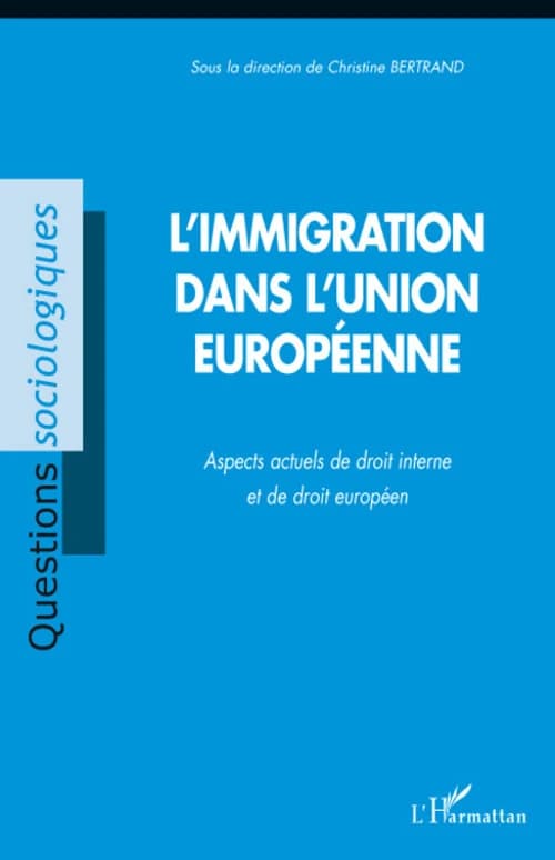 L'immigration dans l'Union européenne : aspects actuels de droit interne et de droit européen