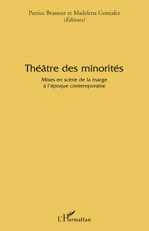 Théâtre des minorités : mises en scène de la marge à l'époque contemporaine : actes du colloque international d'Avignon