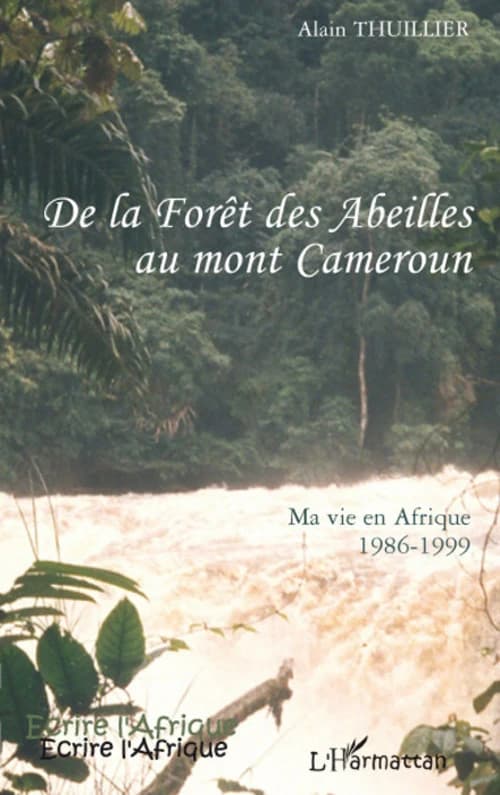 De la Forêt des abeilles au mont Cameroun : ma vie en Afrique, 1986-1999