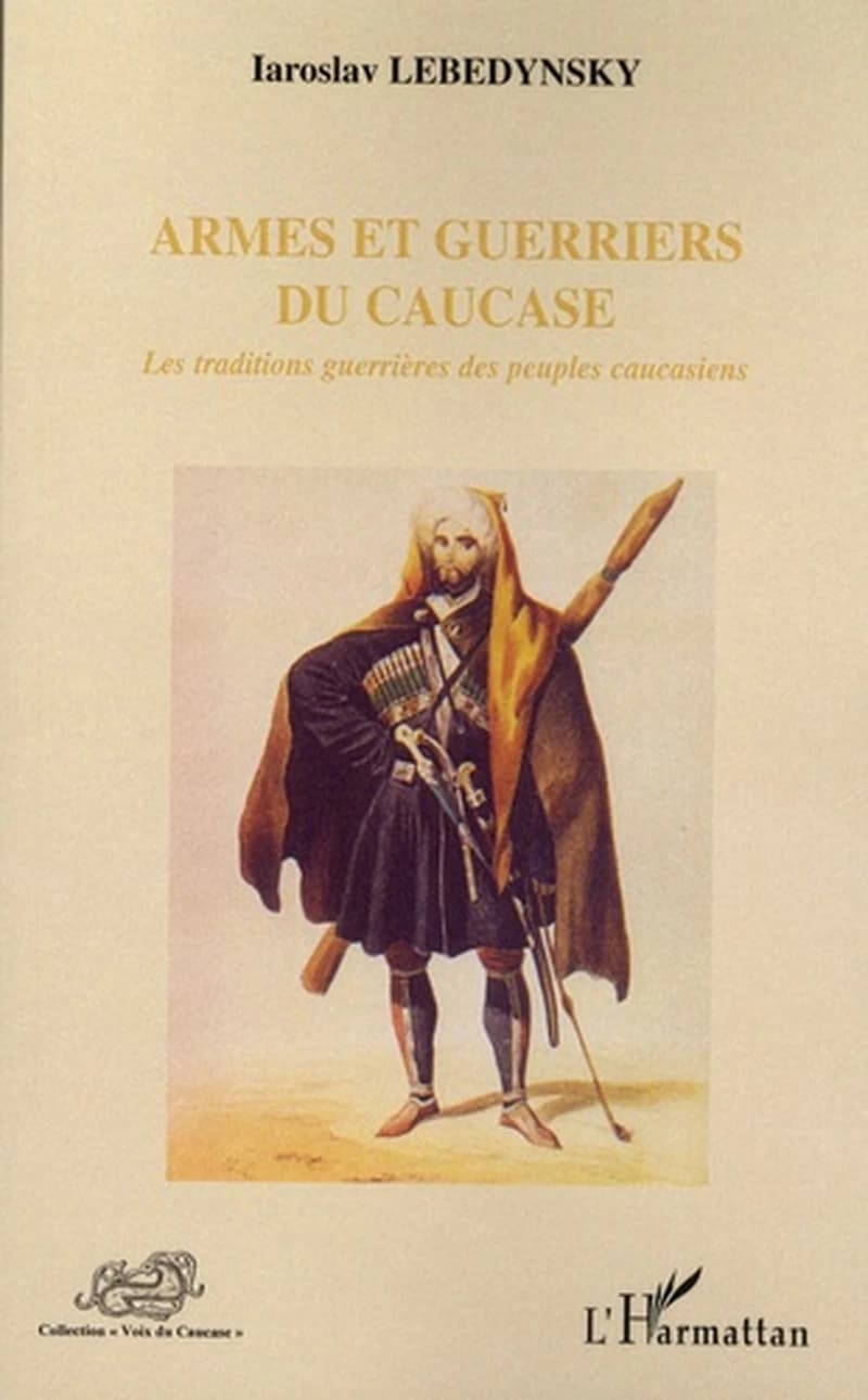Armes et guerriers du Caucase : les traditions guerrières des peuples caucasiens