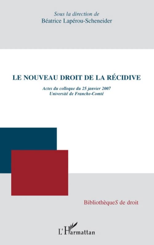 Le nouveau droit de la récidive : actes du colloque du 25 janvier 2007, Université de Franche-Comté