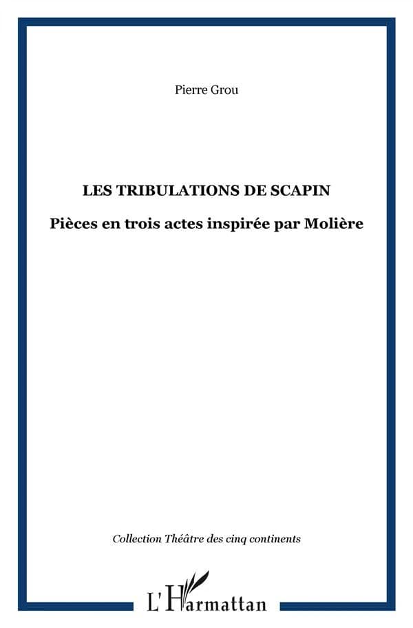 Les tribulations de Scapin : pièce en trois actes inspirée par Molière