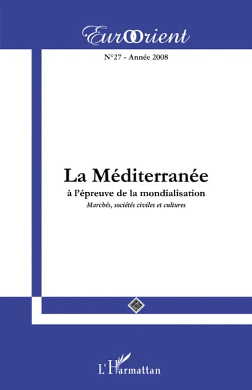Revue eurorient n.27 : la Méditerranée à l'épreuve de la mondialisation ; marchés, sociétés civiles et cultures