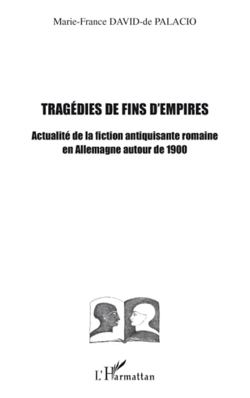 Tragédies de fins d'empires : actualité de la fiction antiquisante romaine en Allemagne autour de 1900