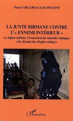 La junte birmane contre l'ennemi intérieur : le régime militaire, l'écrasement des minorités ethniques et le désarroi des réfugiés rohingya