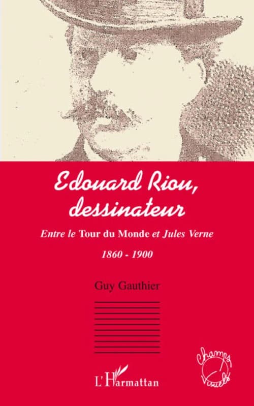 Édouard Riou, dessinateur : entre le "Tour du monde" et Jules Verne, 1860-1900
