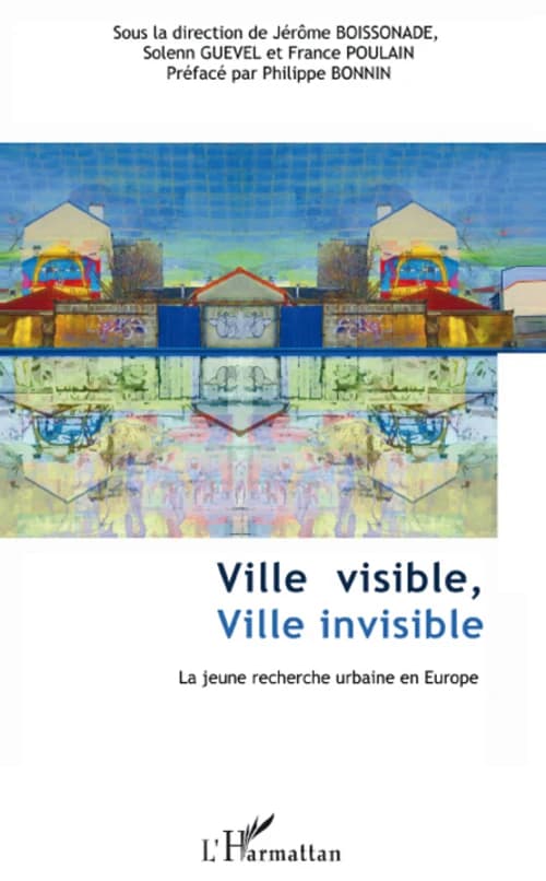 Ville visible, ville invisible : la jeune recherche urbaine en Europe