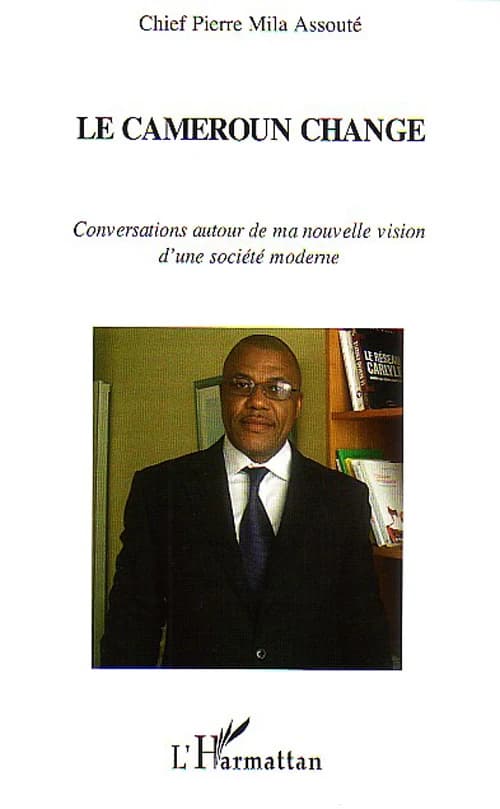 Le Cameroun change : conversations autour de ma nouvelle vision d'une société moderne : entretien réalisé par André Julien Mbem