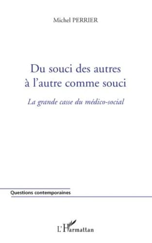 Du souci des autres à l'autre comme souci : la grande casse du médico-social