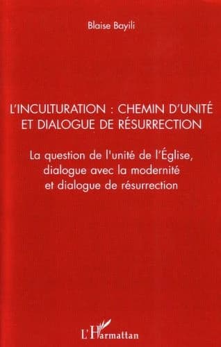 L'inculturation, chemin d'unité et dialogue de résurrection : la question de l'unité de l'Église, dialogue avec la modernité et dialogue de résurrection