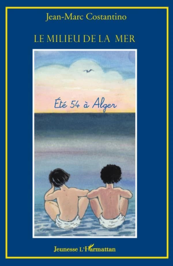 Le milieu de la mer : été 54 à Alger