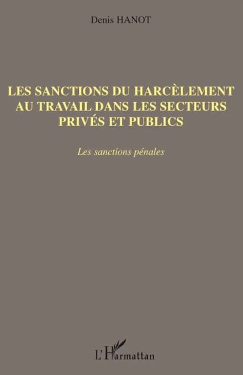 Les sanctions du harcèlement au travail dans les secteurs privés et publics : les sanctions pénales