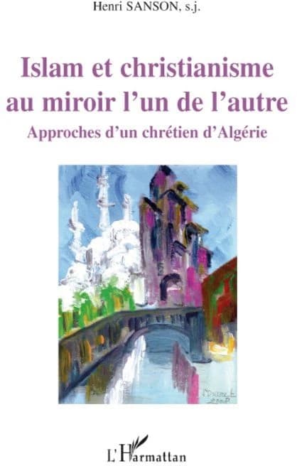 Islam et christianisme au miroir l'un de l'autre : approches d'un chrétien d'Algérie
