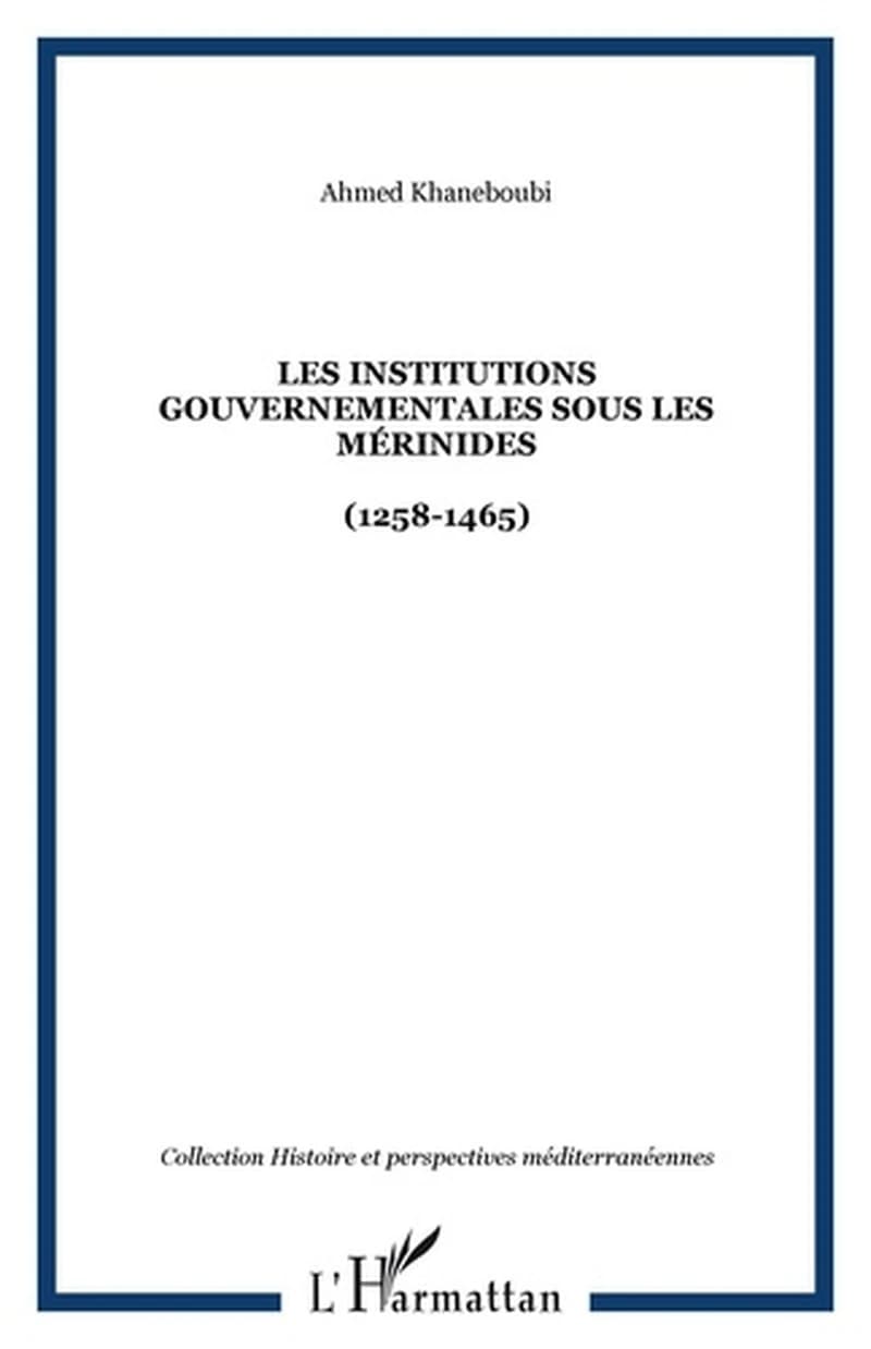 Les institutions gouvernementales sous les Mérinides : 1258-1465