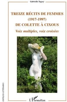 Treize récits de femmes, 1917-1997 : de Colette à Cixous : voix multiples, voix croisées