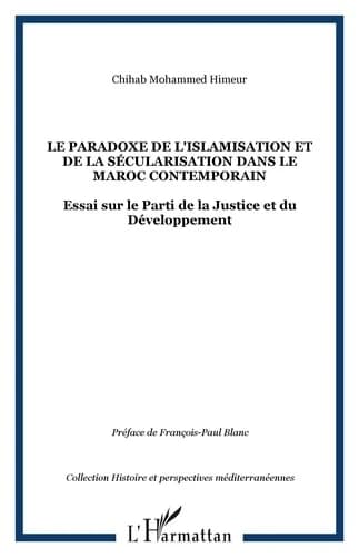 Le paradoxe de l'islamisation et de la sécularisation dans le Maroc contemporain : essai sur le Parti de la justice et du développement