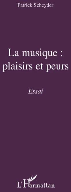 La musique : plaisirs et peurs : essai