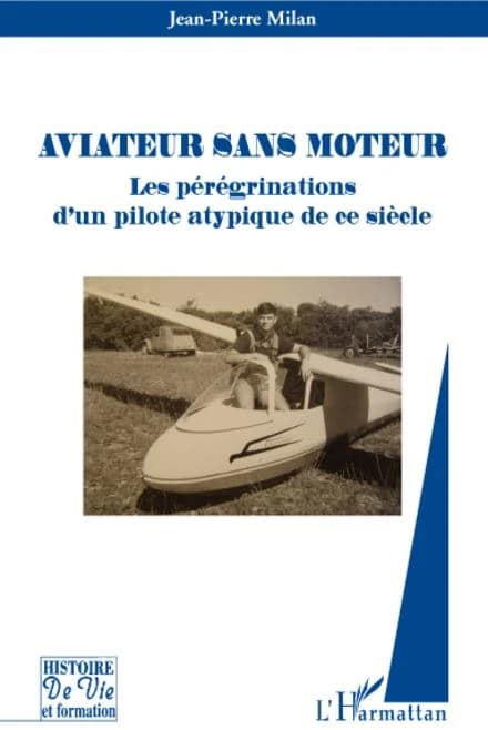 Aviateur sans moteur : les pérégrinations d'un pilote atypique de ce siècle