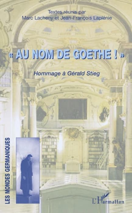 Au nom de Goethe ! : hommage à Gerald Stieg