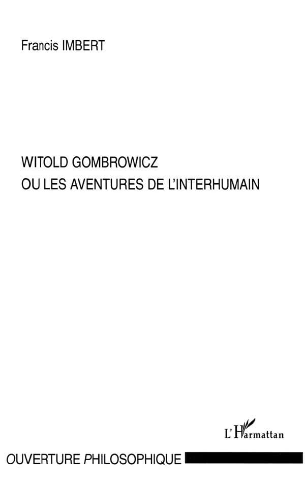 Witold Gombrowicz ou Les aventures de l'interhumain