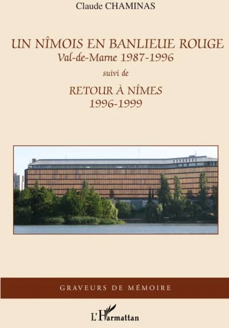 Un Nîmois en banlieue rouge : Val-de-Marne, 1987-1996 ; suivi de Retour à Nîmes, 1996-1999