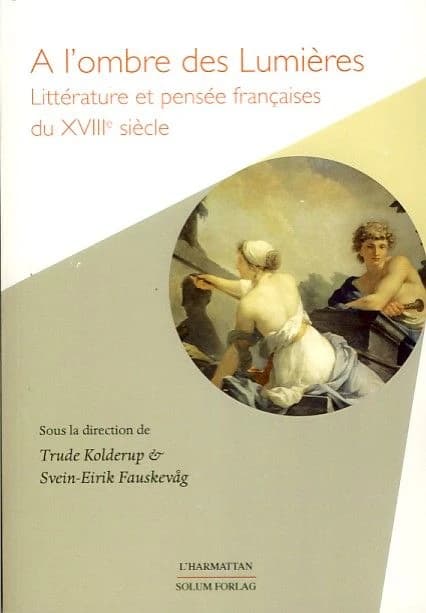 A l'ombre des Lumières : littérature et pensée françaises du XVIIIe siècle