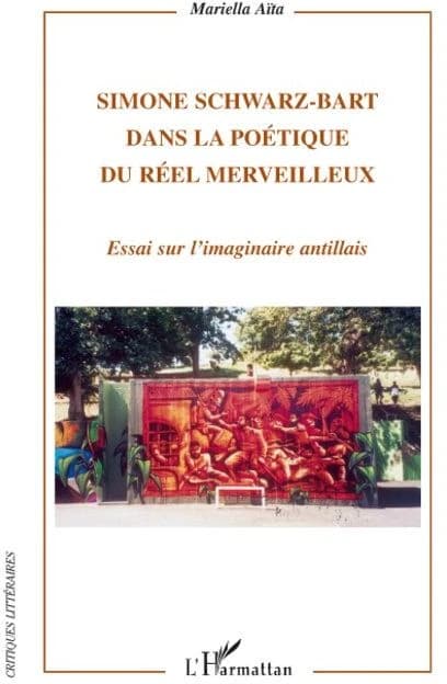 Simone Schwarz-Bart dans la poétique du réel merveilleux : essai sur l'imaginaire antillais