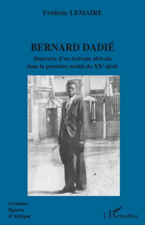 Bernard Dadié : itinéraire d'un écrivain africain dans la première moitié du XXe siècle