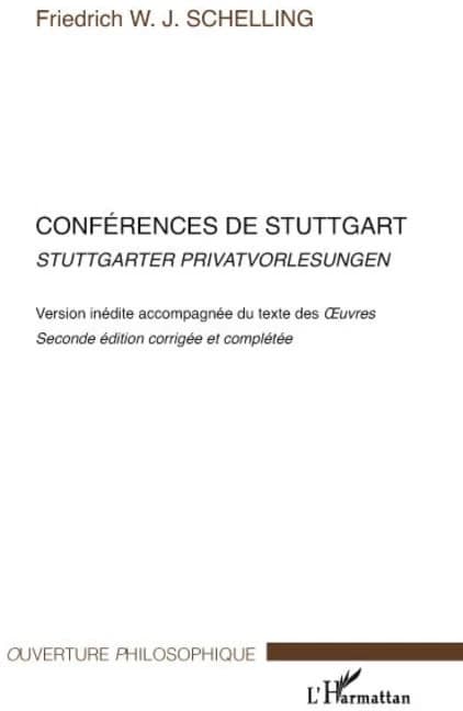 Stuttgarter Privatvorlesungen (Seconde éd. corrigée et complétée) Friedrich W. J. Schelling : Conférences de Stuttgart : version inédite, accompagnée du texte des "Oeuvres"