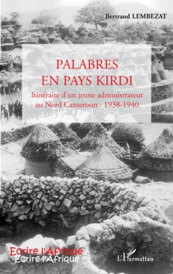 Palabres en pays kirdi : itinéraire d'un jeune administrateur au nord Cameroun, 1938-1940