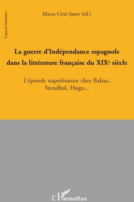 La guerre d'indépendance espagnole dans la littérature française du XIXe siècle : l'épisode napoléonien chez Balzac, Stendhal, Hugo