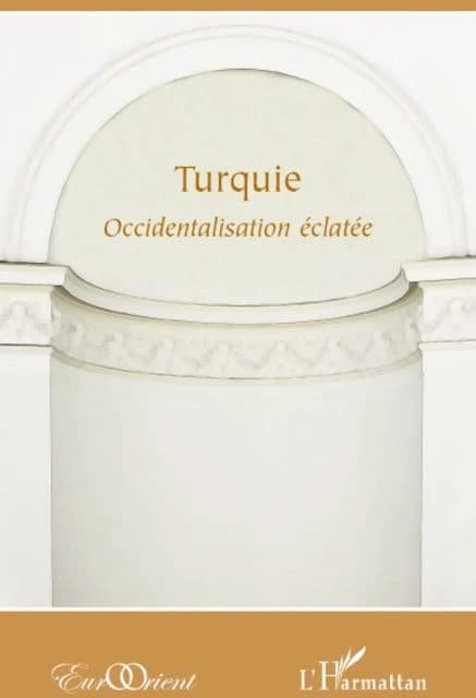 Revue eurorient : Turquie ; occidentalisation éclatée
