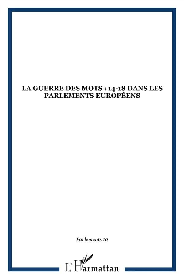 REVUE PARLEMENT(S) n.10 : guerre des mots 14-18 ; dans les parlements européens