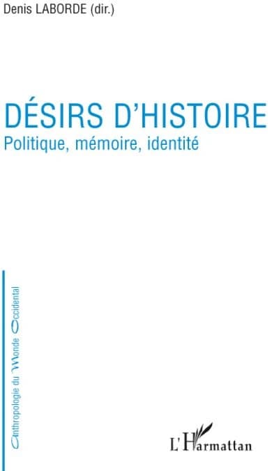 Désirs d'histoire : politique, mémoire, identité