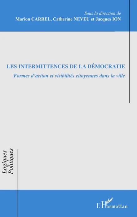 Les intermittences de la démocratie : formes d'action et visibilités citoyennes dans la ville